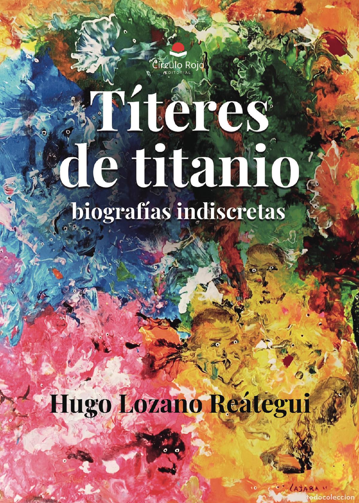 Libros: T&iacute;teres de titanio - biograf&iacute;as indiscretas - Hugo Lozano Re&aacute;tegui