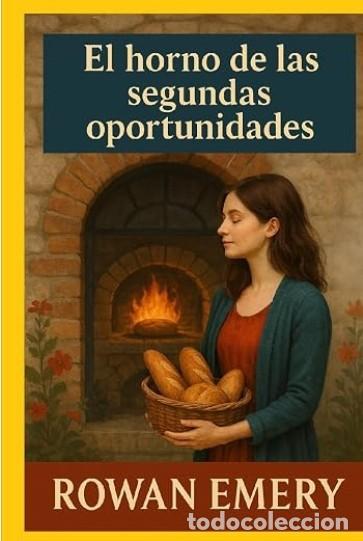 Libros: Rowan Emery - El horno de las segundas oportunidades -- NOVELA ROMANTICA - TAPA DURA