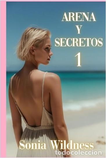 Libros: Sonia Wildness - Arena y secretos 1 -- NOVELA EROTICA - TAPA DURA