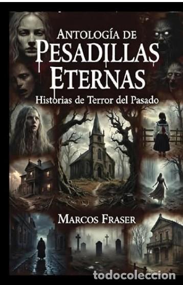 Libros: Marcos Fraser - Antolog&iacute;a de Pesadillas Eternas: Historias de Terror del Pasado - TAPA DURA