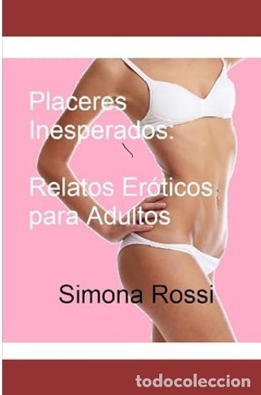 Libros: Placeres Inesperados: Relatos Er&oacute;ticos para Adultos -- Simona Rossi - TAPA DURA