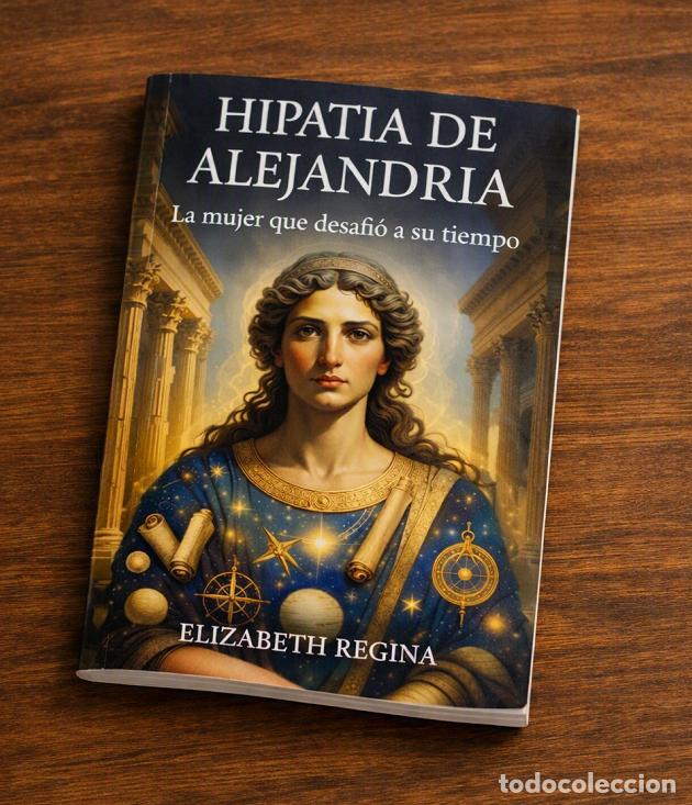 Libros: Hypatia de Alejandria: La mujer que desafi&oacute; a su tiempo - Elizabeth Regina