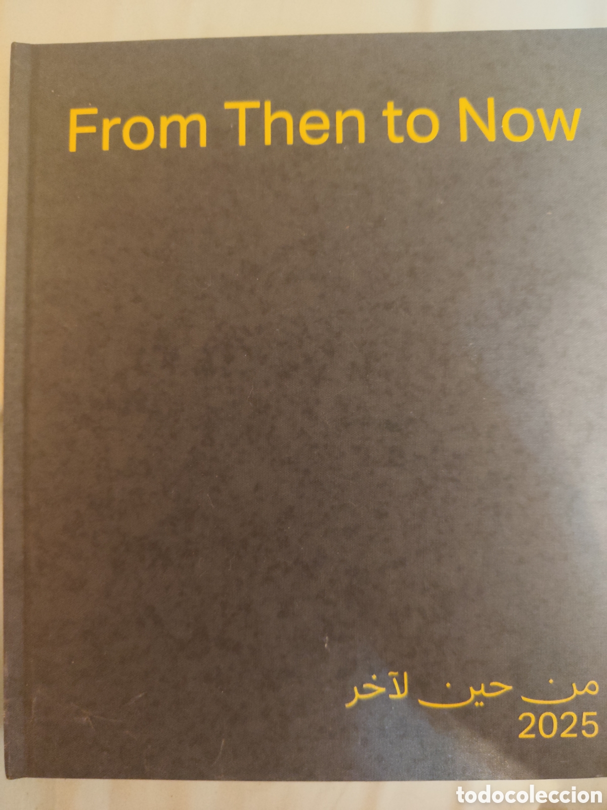 Libros: Libro cat&aacute;logo arte contempor&aacute;neo From then to now Tuwaiq 2025