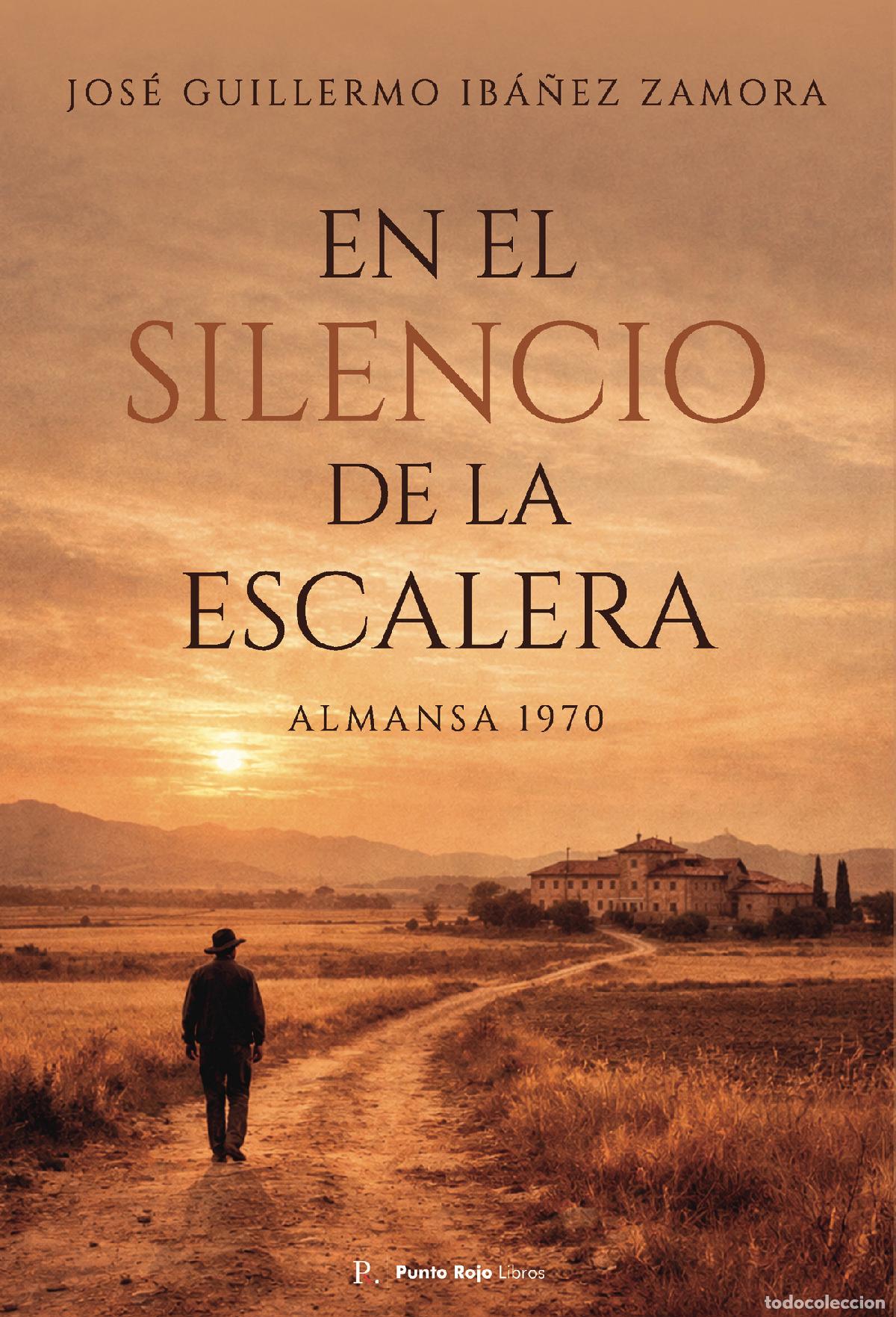 Libri: En el silencio de la escalera - Almansa 1970 - Jos&eacute; Guillermo Ib&aacute;&ntilde;ez Zamora