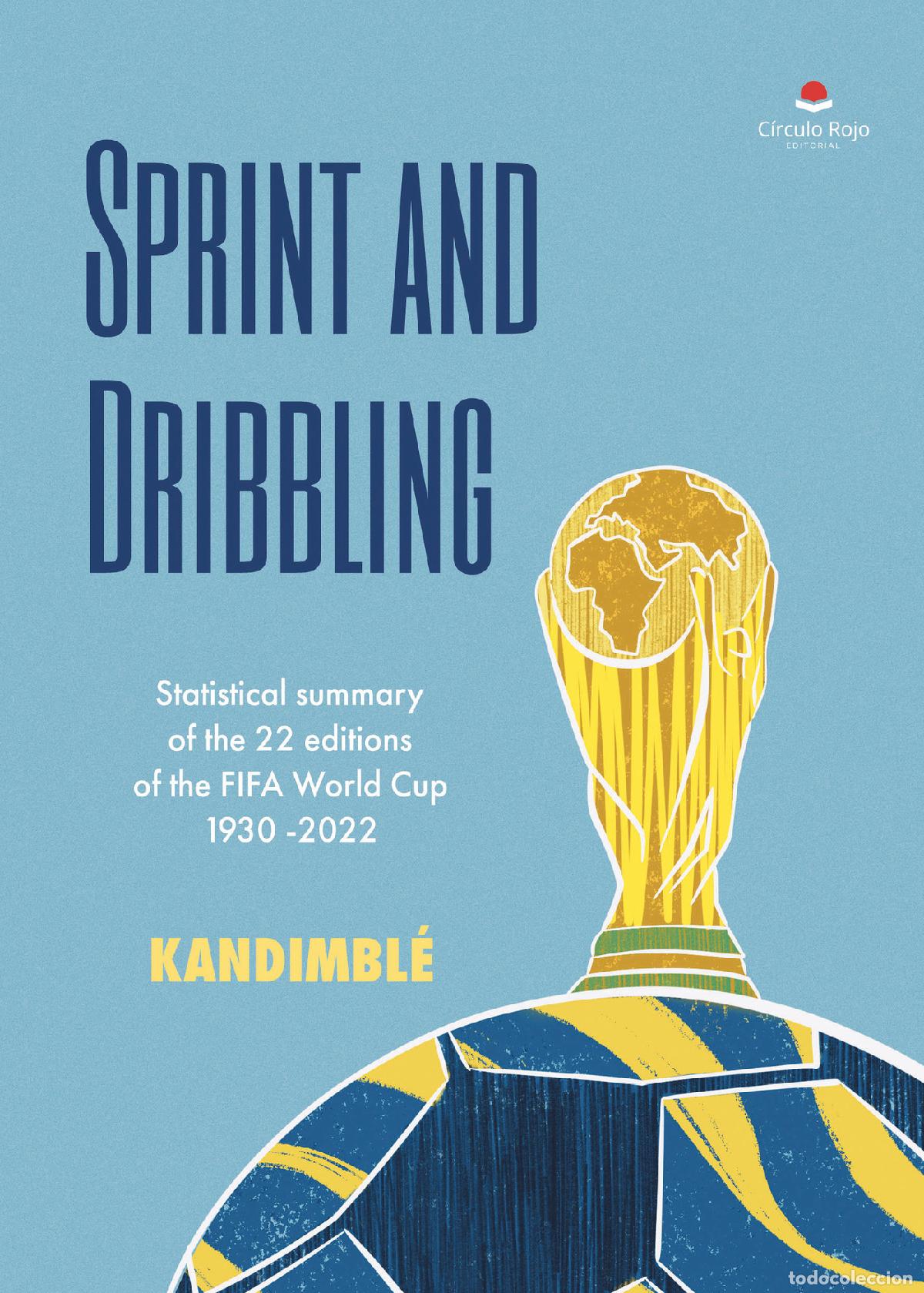 Libri: Sprint and Dribbling - Statistical summary of the 22 editions of the FIFA World Cup 1930 -2022 - Kan