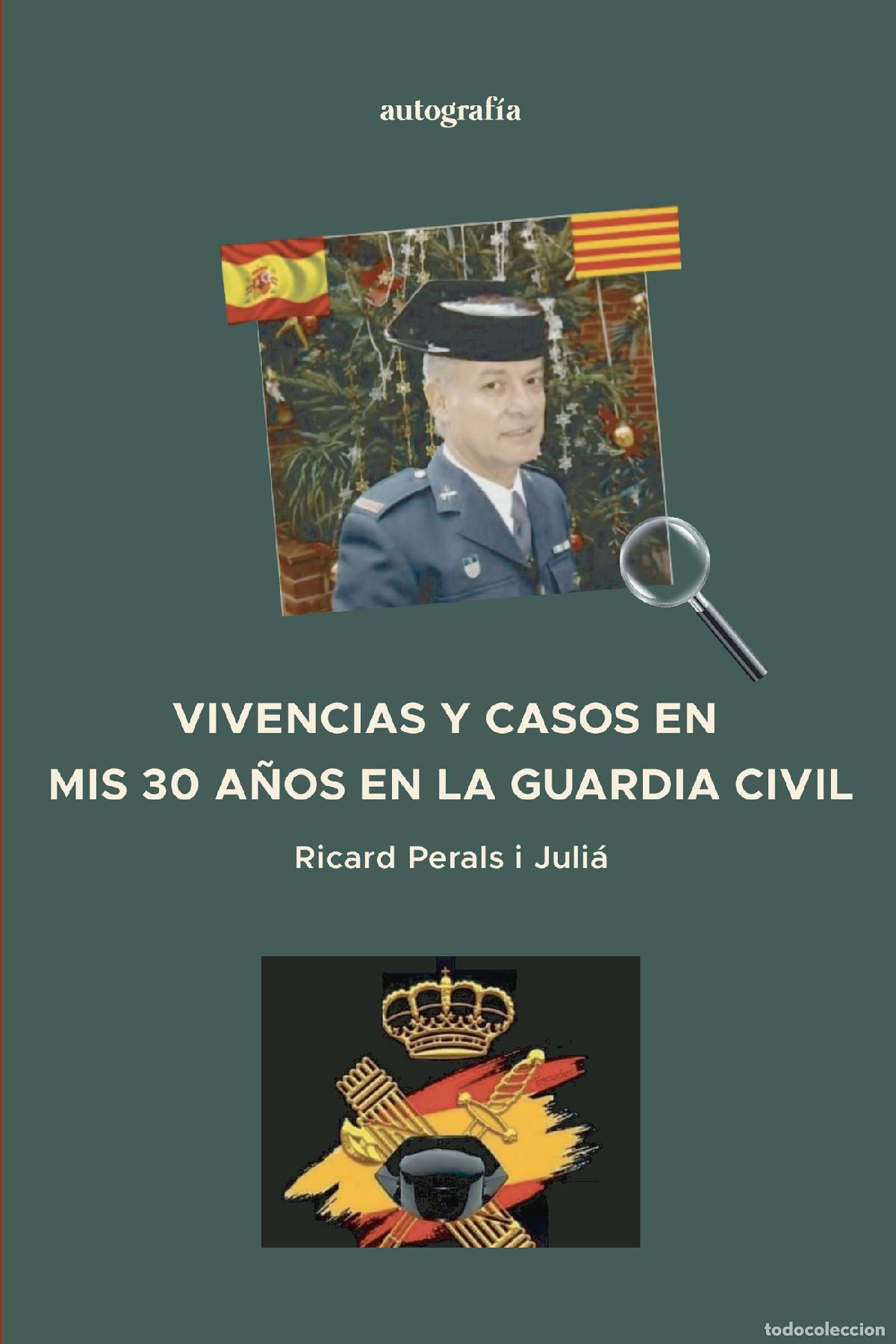 Libros: VIVENCIAS Y CASOS EN MIS 30 A&Ntilde;OS EN LA GUARDIA CIVIL - Ricard Perals i Juli&aacute;