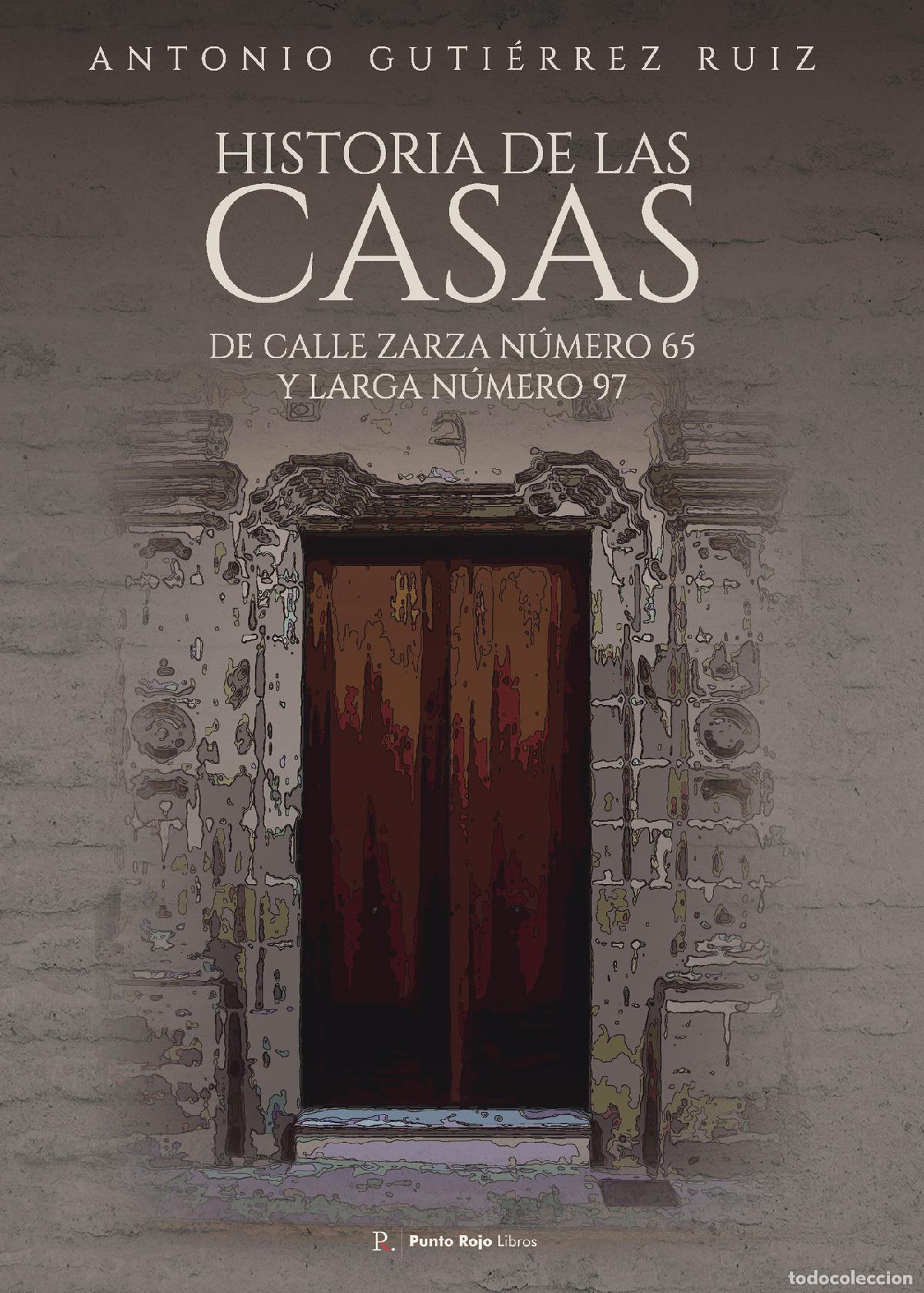 Libros: Historia de las casas de calle Zarza n&uacute;mero 65 y Larga n&uacute;mero 67 - Antonio Guti&eacute;rrez Ruiz