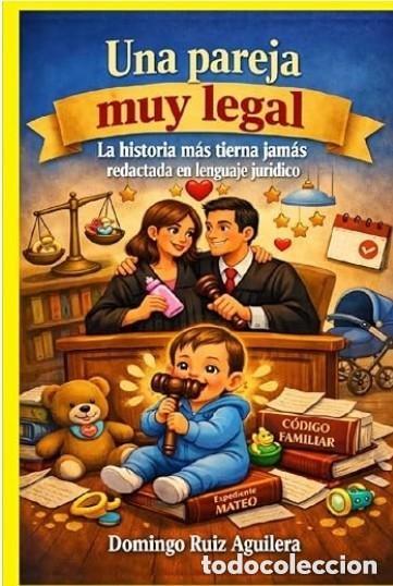 Libros: Una pareja muy legal: La historia m&aacute;s tierna jam&aacute;s redactada en lenguaje jur&iacute;dico - TAPA DURA