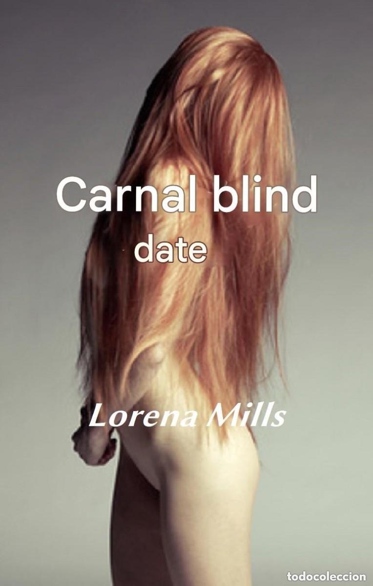 Libros: Lorena Mills - Carnal blind date -EN INGLES