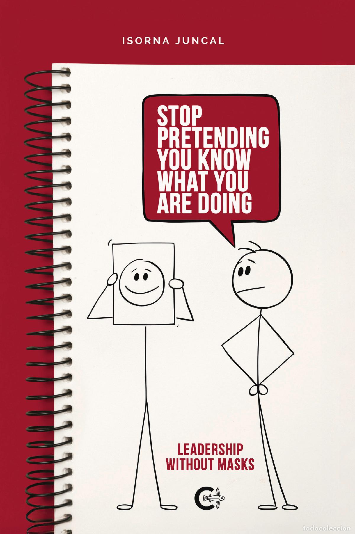 B&uuml;cher: Stop pretending you know what you are doing - Leadership without masks - Isorna Juncal