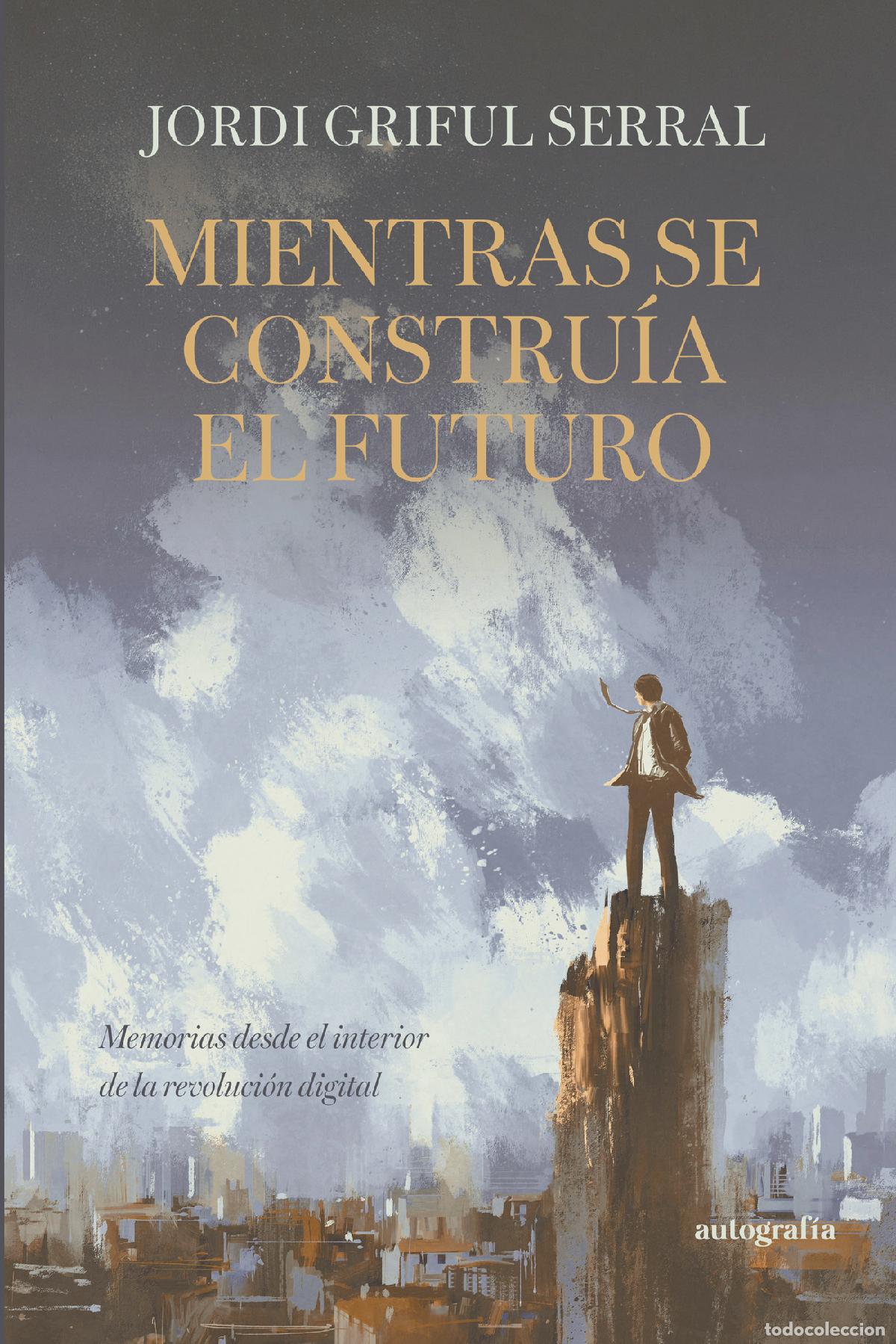B&uuml;cher: Mientras se constru&iacute;a el futuro - Jordi Griful Serral