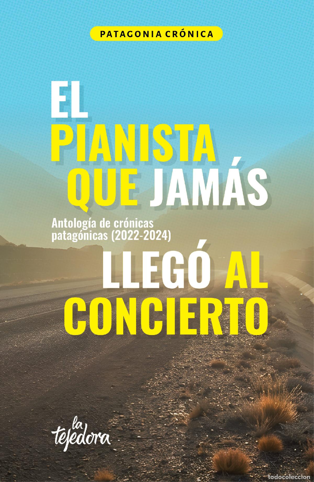 books: El pianista que jam&aacute;s lleg&oacute; al concierto - Antolog&iacute;a de cr&oacute;nicas patag&oacute;nicas (2022-2024) - Santiago