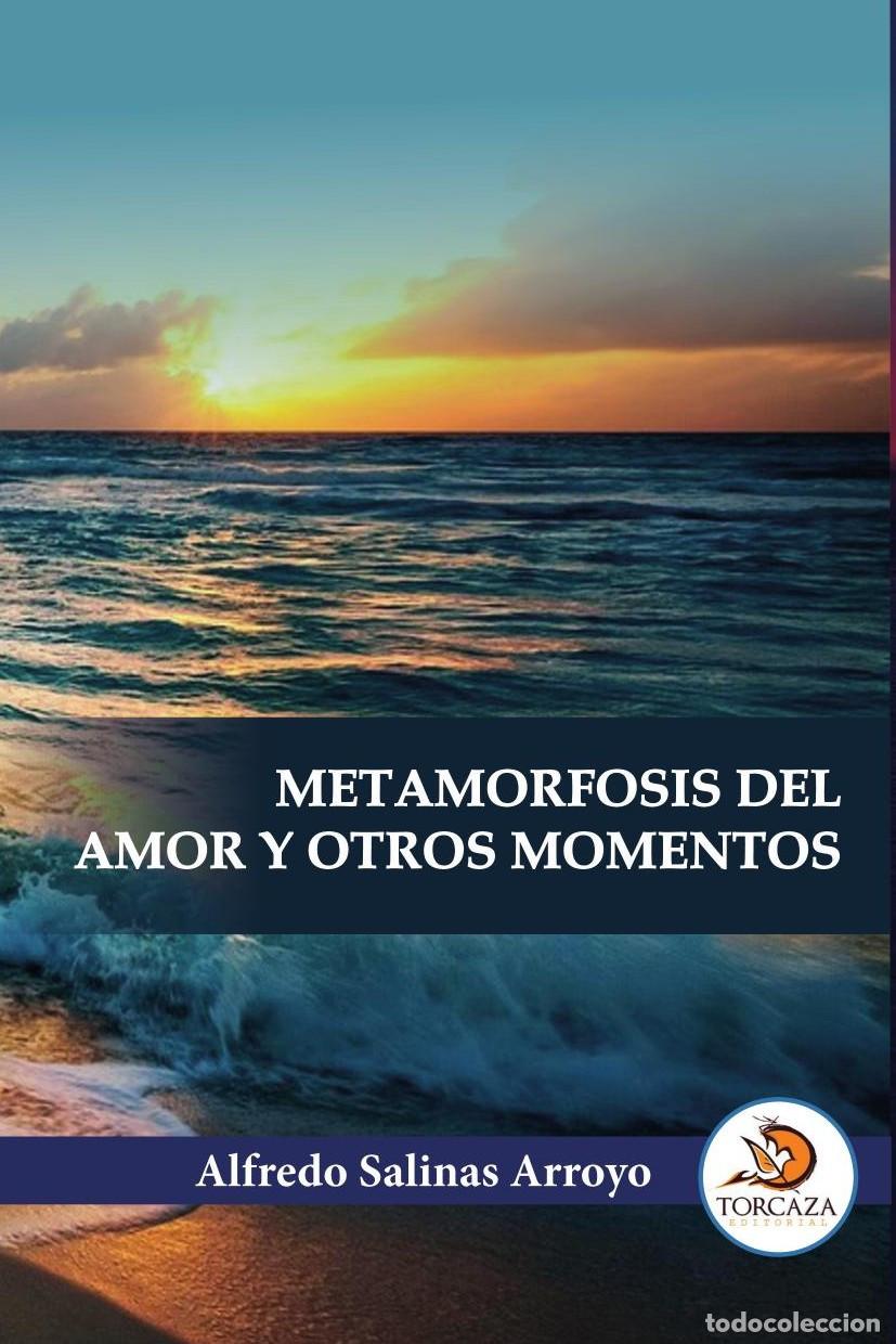 Libri: METAMORFOSIS DEL AMOR Y OTROS MOMENTOS - Alfredo Salinas Arroyo