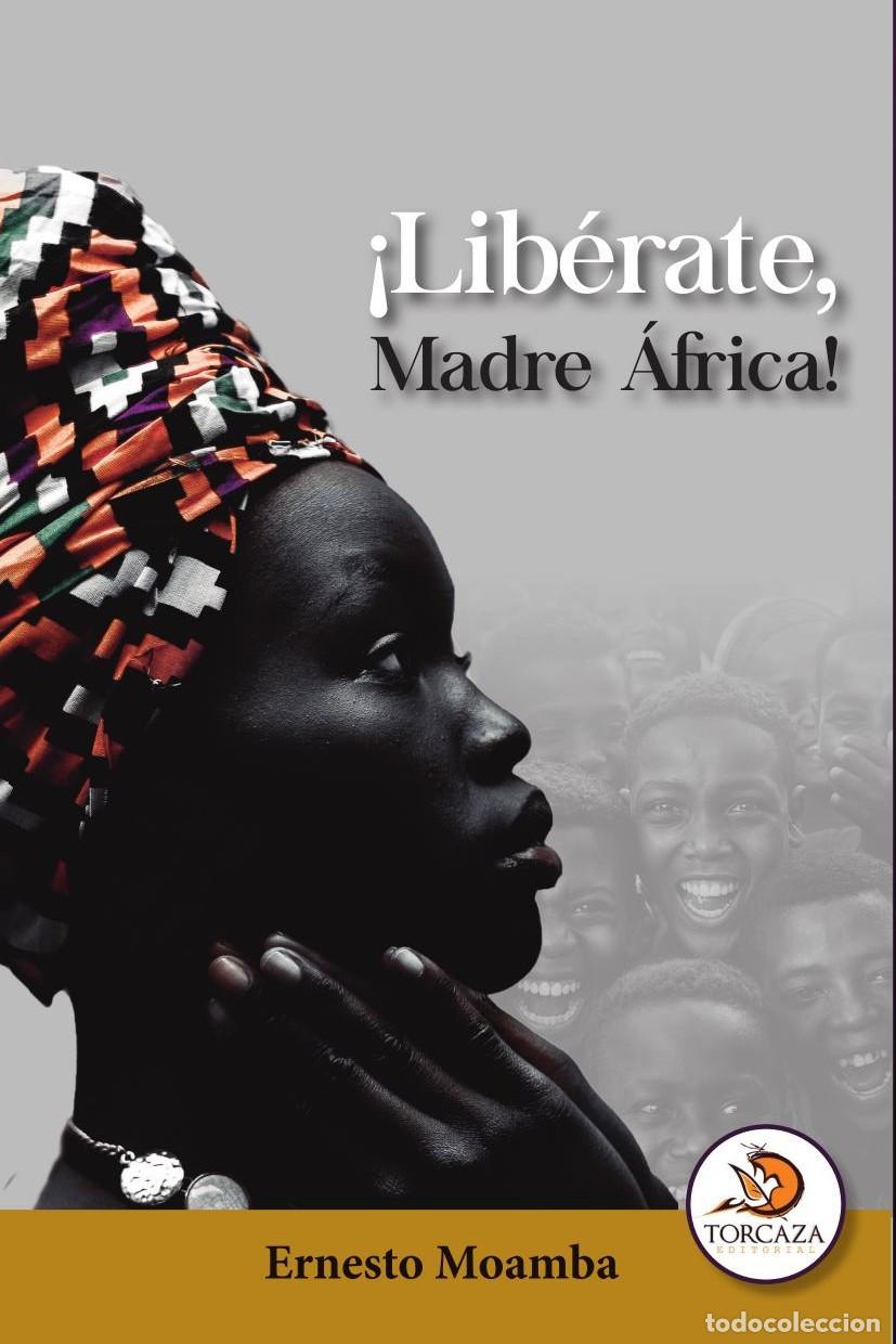 Libros: &iexcl;Lib&eacute;rate, Madre &Aacute;frica! - Ernesto Moamba