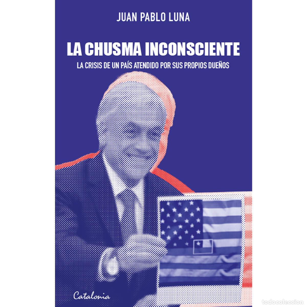 Libros: La chusma inconsciente - La crisis de un pa&iacute;s atendido por sus propios due&ntilde;os - Juan Pablo Luna