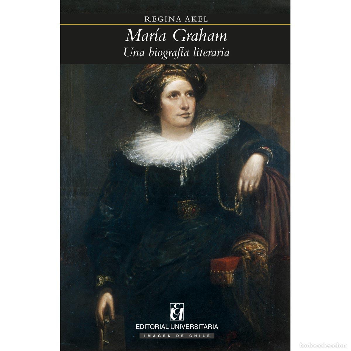 Libros: Mar&iacute;a Graham - Una biograf&iacute;a literaria - Regina Akel