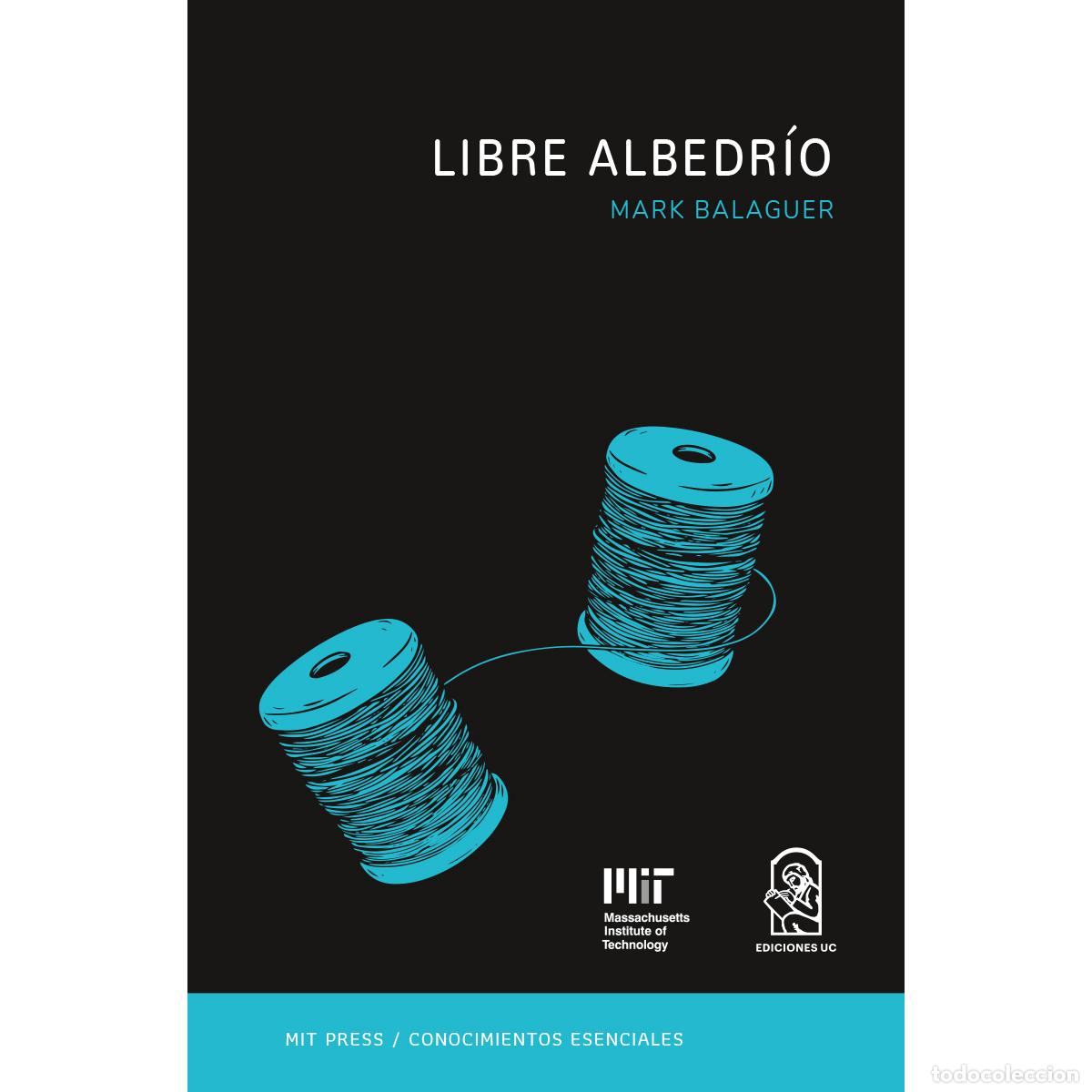Libros: Libre albedr&iacute;o - La serie de conocimientos esenciales de MIT Press. - Mark Balaguer