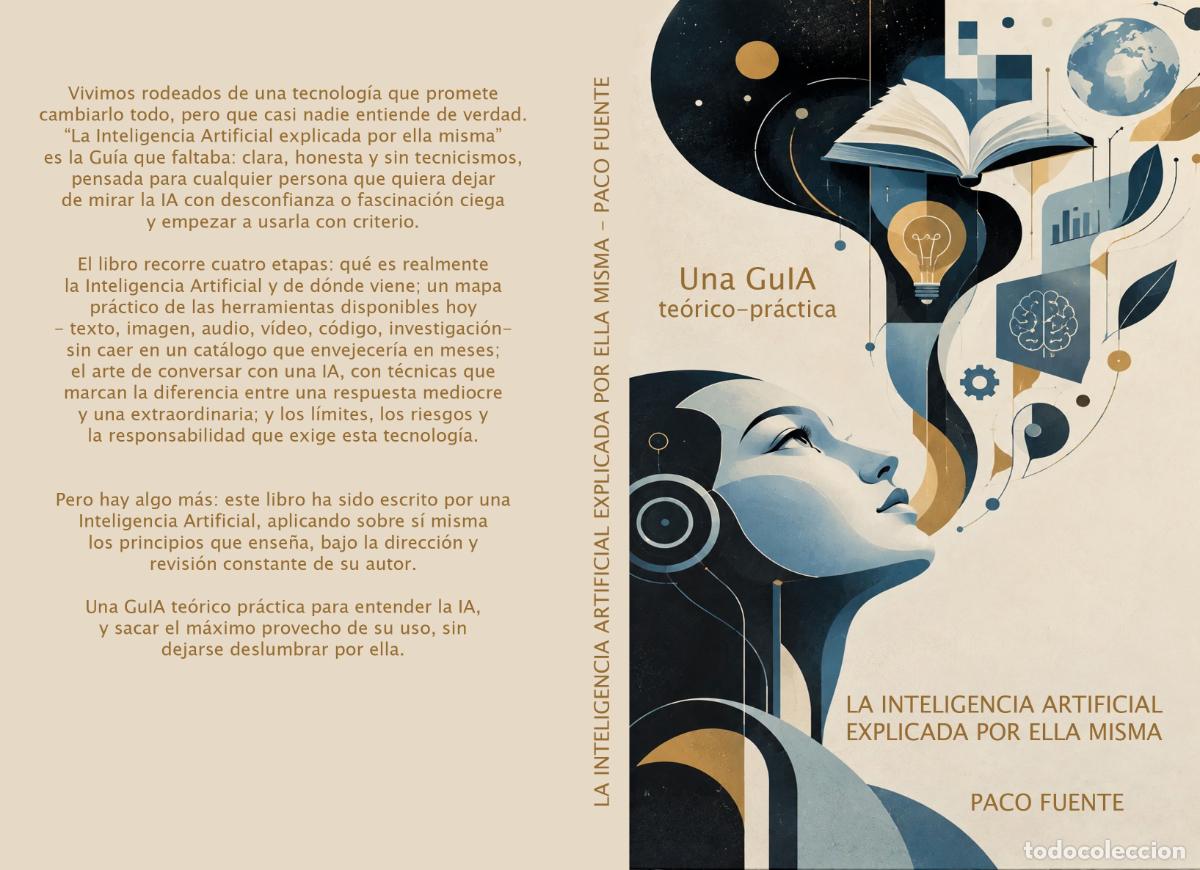 Libros: LA INTELIGENCIA ARTIFICIAL EXPLICADA POR ELLA MISMA - Una GuIA te&oacute;rico-pr&aacute;ctica - PACO FUENTE