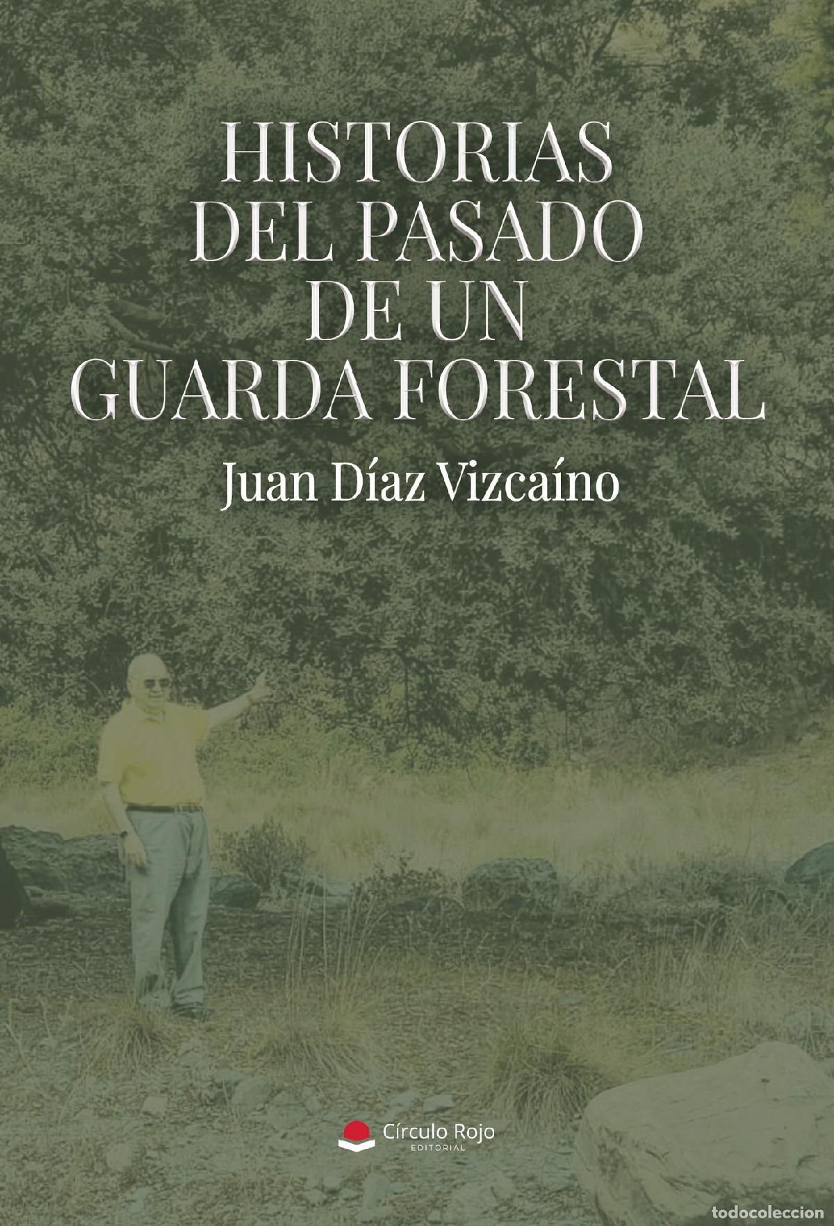 Libros: HISTORIAS DEL PASADO DE UN GUARDA FORESTAL - Juan D&iacute;az Vizca&iacute;no