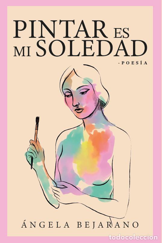 Libri: Pintar es mi soledad - &Aacute;ngela Bejarano