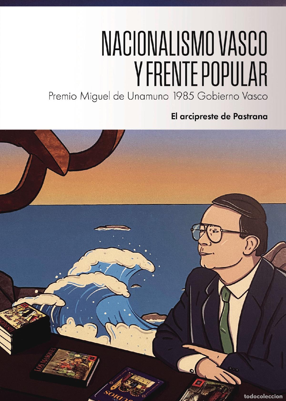 Livres: Nacionalismo vasco y frente popular - Premio Miguel de Unamuno 1985 Gobierno Vasco - El arcipreste d
