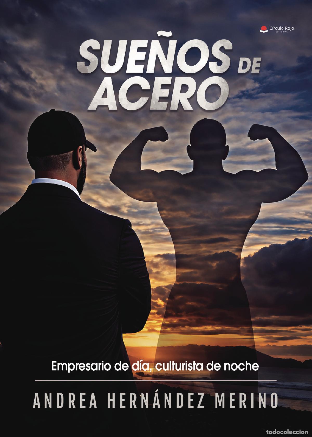 Livres: Sue&ntilde;os de Acero - Empresario de d&iacute;a, culturista de noche - Andrea Hern&aacute;ndez Merino