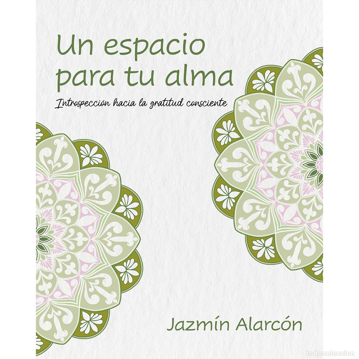 Livres: Un espacio para tu alma - Introspecci&oacute;n hacia la gratitud consciente - Jazm&iacute;n Alarc&oacute;n