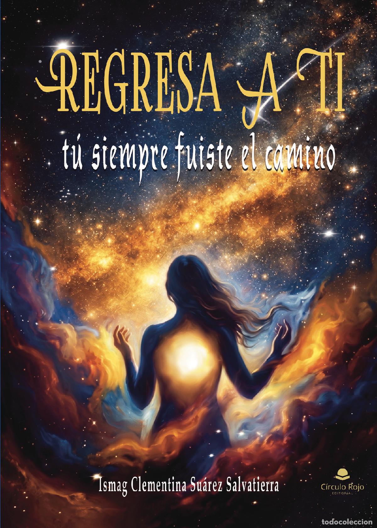 Livres: Regresa a ti - T&uacute; siempre fuiste el camino - Ismag Clementina Su&aacute;rez Salvatierra