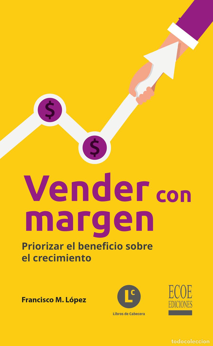 Libri: Vender con margen - Priorizar el beneficio sobre el crecimiento - Francisco M. L&oacute;pez
