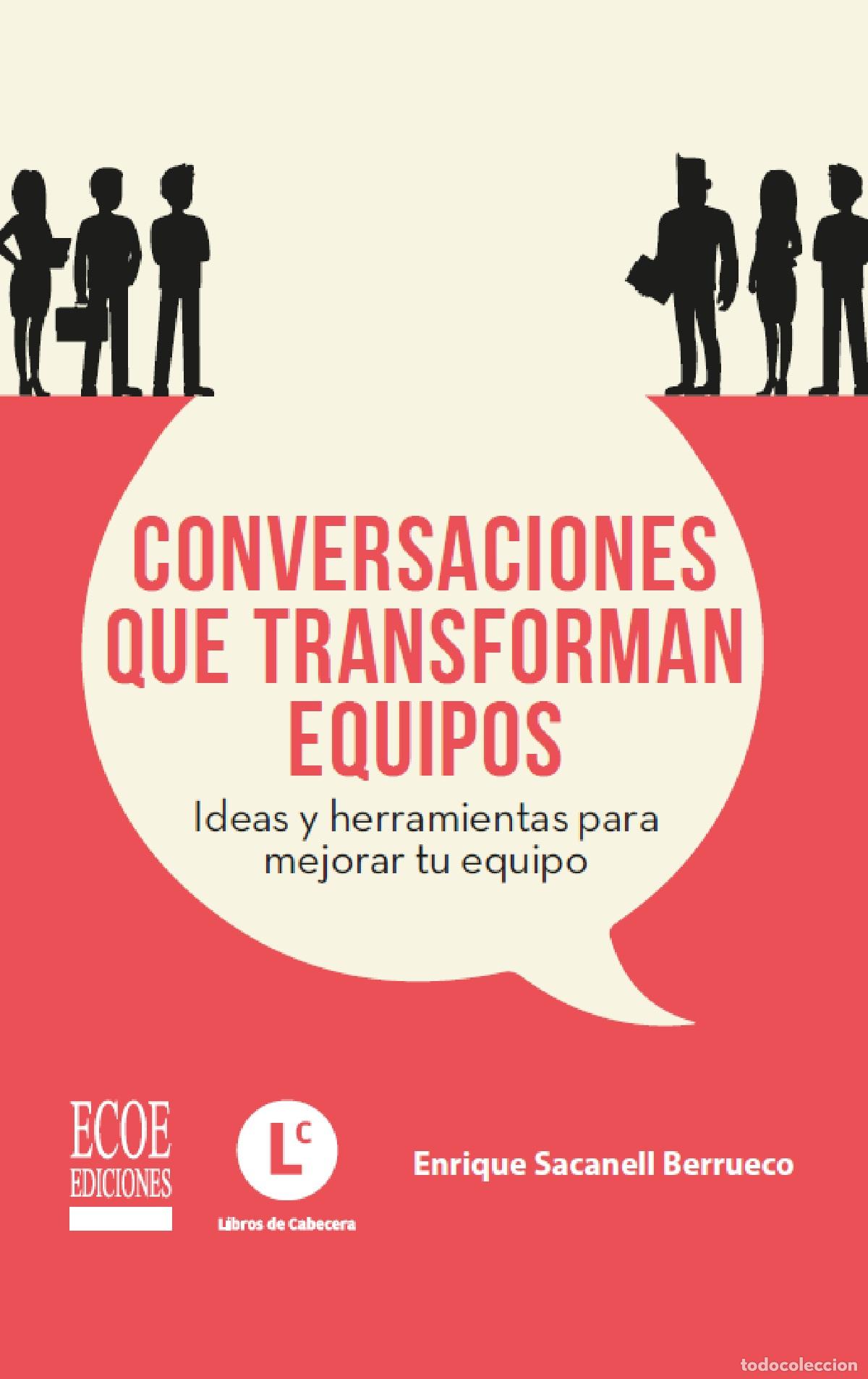 Livros: Conversaciones que transforman equipos - Ideas y herramientas para mejorar tu equipo - Enrique Saca