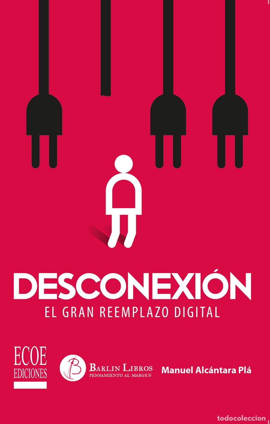 Libros: Desconexi&oacute;n - El gran reemplazo de lo digital - Manuel Alc&aacute;ntara Pl&aacute;