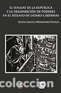 Libri: El Senado de la Republica Mexicana y la desaparici&oacute;n de poderes en el sexenio de L&aacute;zaro C&aacute;rdenas - J