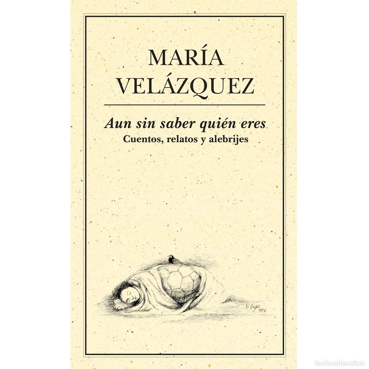 Libros: Aun sin saber qui&eacute;n eres. Cuentos, relatos y alebrijes - Mar&iacute;a Vel&aacute;zquez