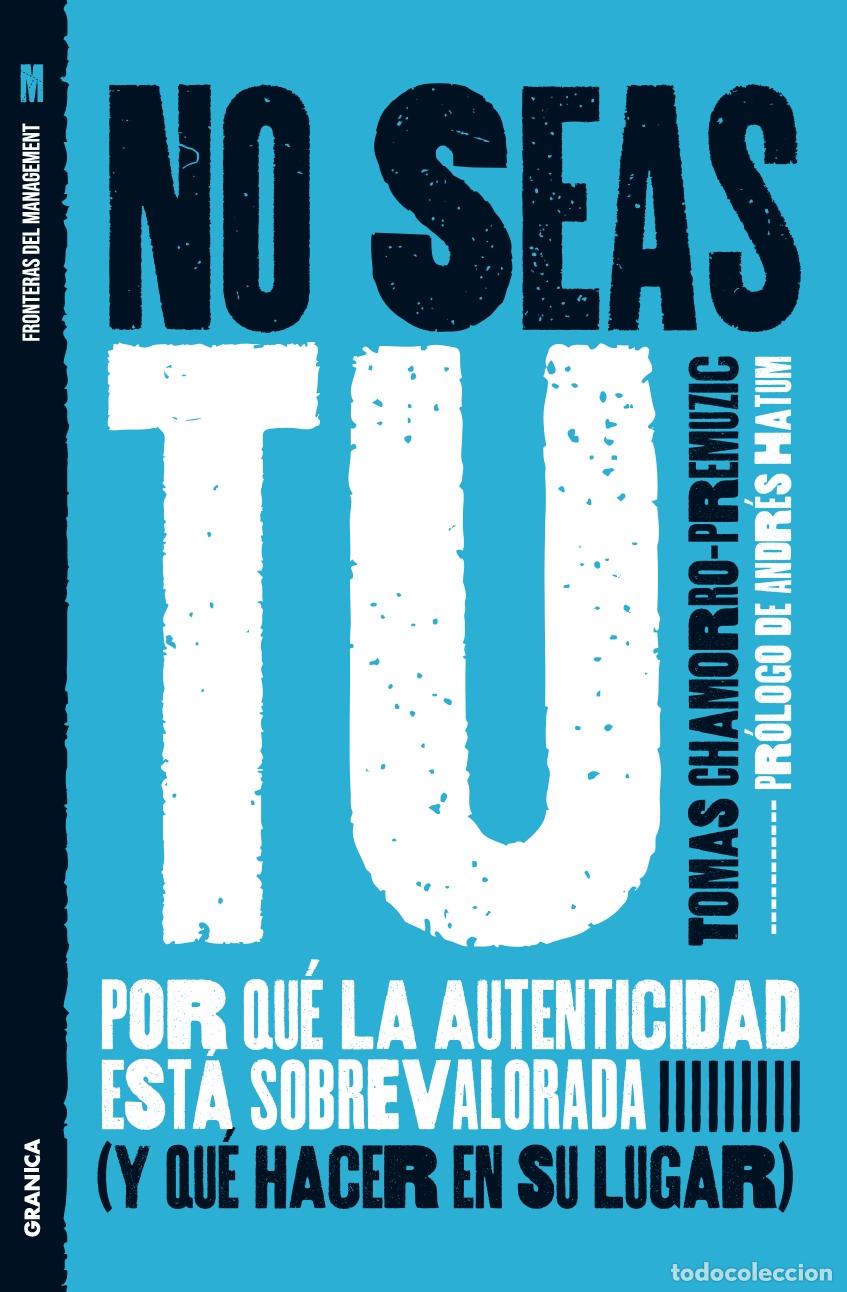 books: No seas t&uacute;. Por qu&eacute; la autenticidad est&aacute; sobrevalorada (y qu&eacute; hacer en su lugar) - Dr. Tomas Chamorr