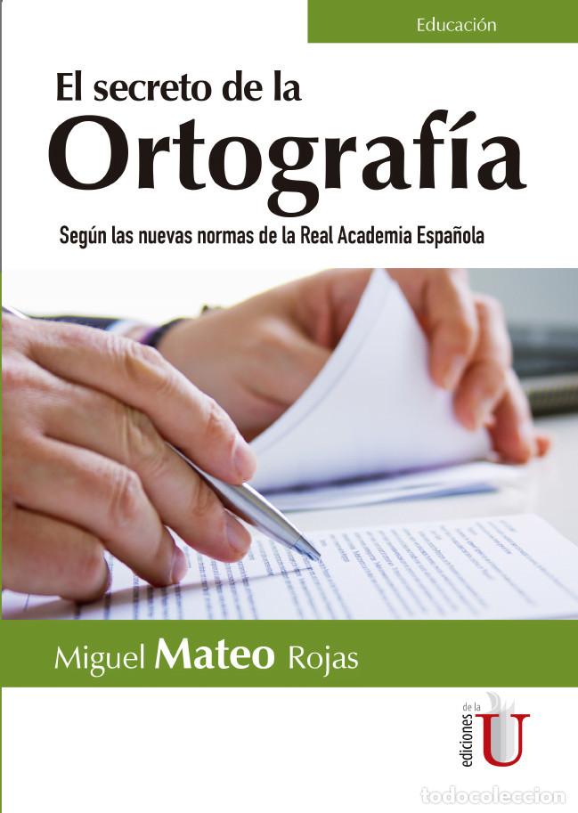 B&uuml;cher: Secreto de la Ortograf&iacute;a. Seg&uacute;n las nuevas normas de la Real Academia Espa&ntilde;ola - Miguel Mateo Rojas