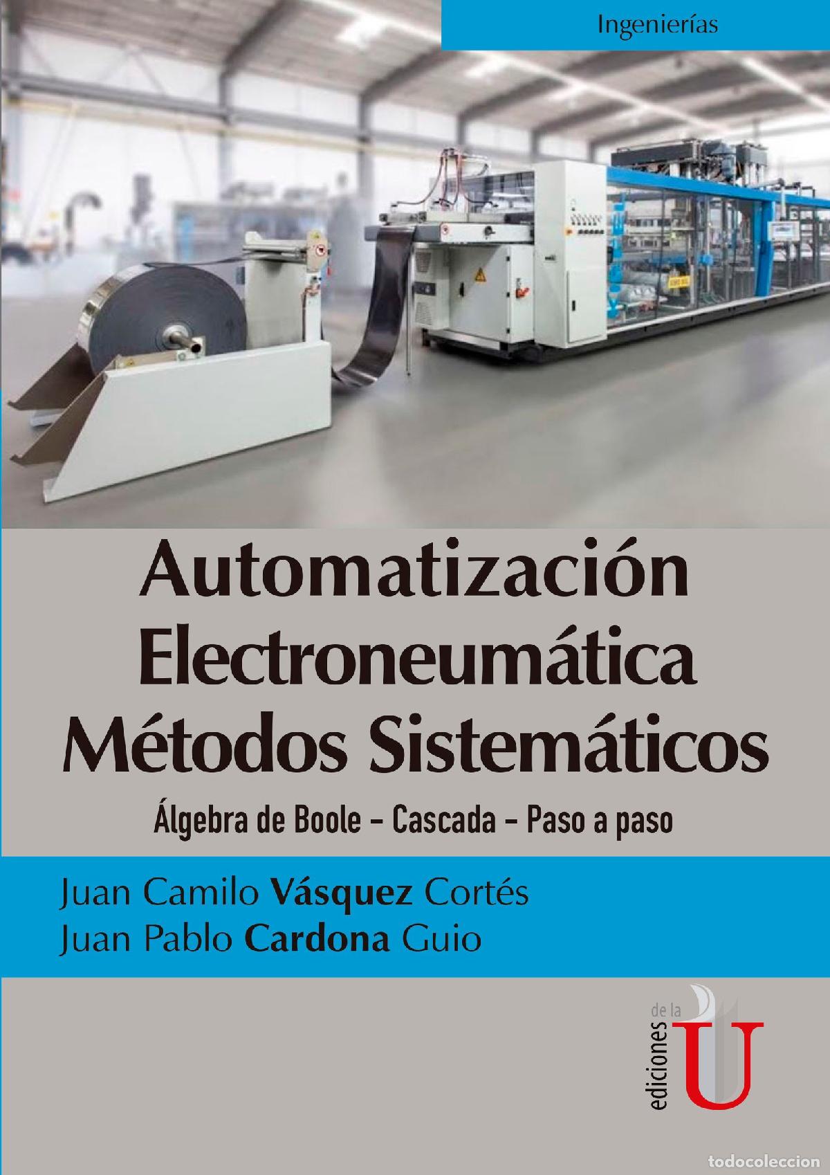Libri: Automatizaci&oacute;n electroneum&aacute;tica m&eacute;todos sistem&aacute;ticos. &Aacute;lgebra de Boole- Cascada- Paso a paso - Juan