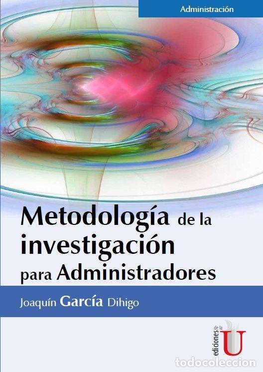 Livros: Metodolog&iacute;a De La Investigaci&oacute;n Para Administradores - Joaqu&iacute;n Garc&iacute;a Dihigo