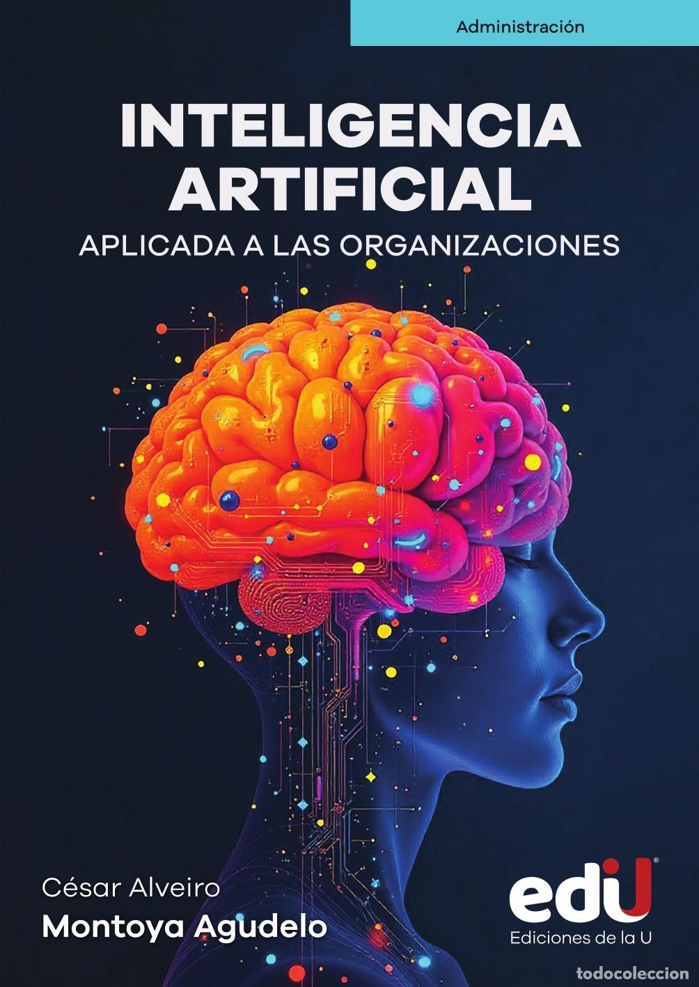 Livros: Inteligencia artificial aplicada a las organizaciones - C&eacute;sar Montoya