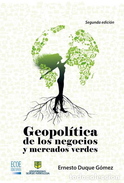 Libros: Geopol&iacute;tica de los negocios y mercados verdes - Ernesto Duque G&oacute;mez