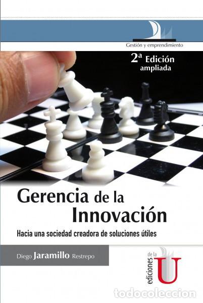 Livres: Gerencia de la innovaci&oacute;n, 2 Ed. hacia una sociedad creadora de soluciones &uacute;tiles - Diego Jaramillo
