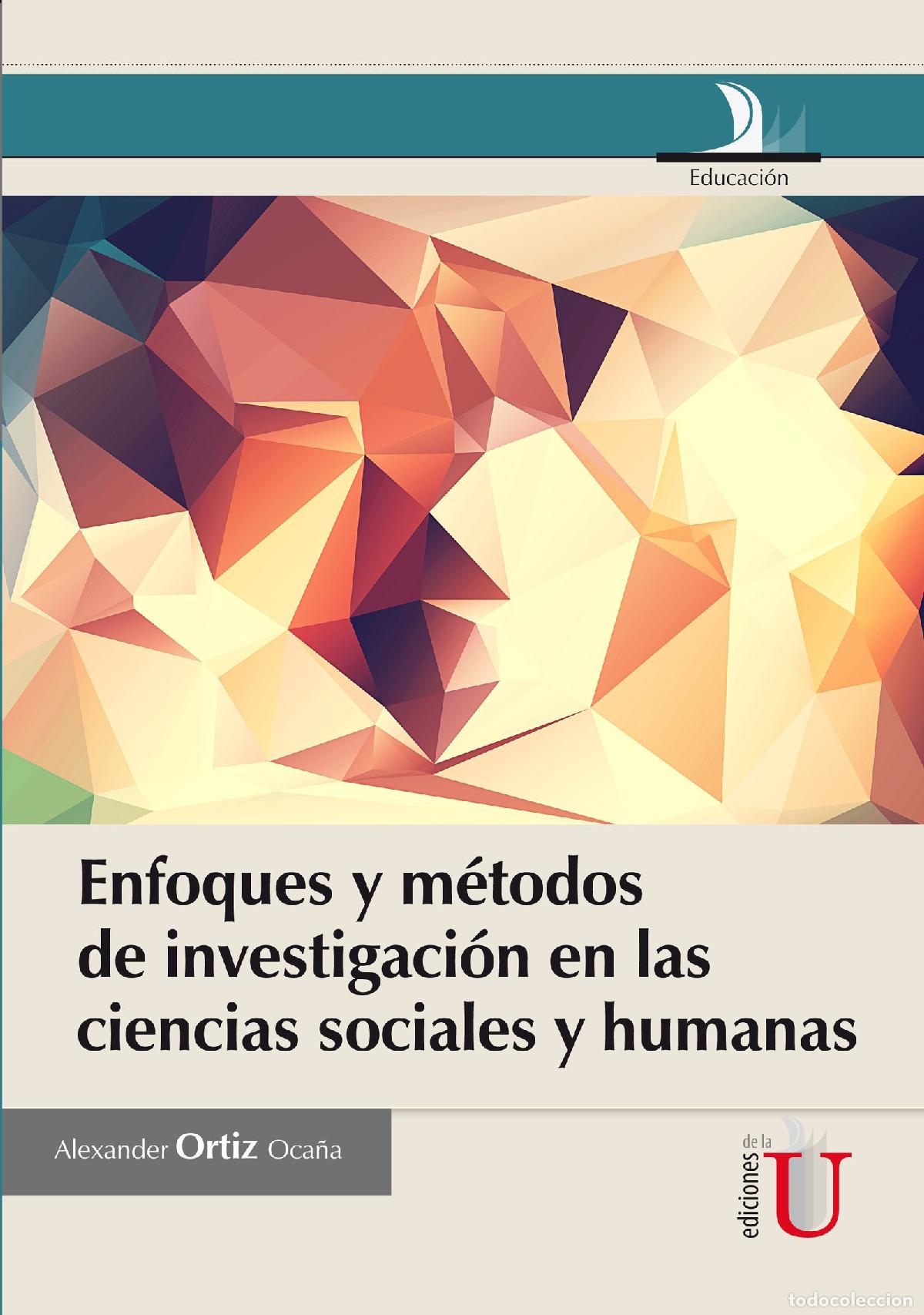 Libros: Enfoques y m&eacute;todos de investigaci&oacute;n en las ciencias sociales y humanas - Alexander Ortiz Oca&ntilde;a
