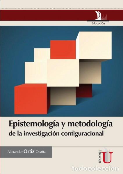 Libros: Epistemolog&iacute;a y metodolog&iacute;a de la investigaci&oacute;n configuracional - Alexander Ortiz Oca&ntilde;a