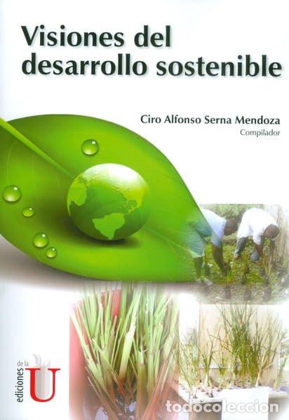 Libros: Visiones del desarrollo sostenible - Ciro Alfonso Serna Mendoza