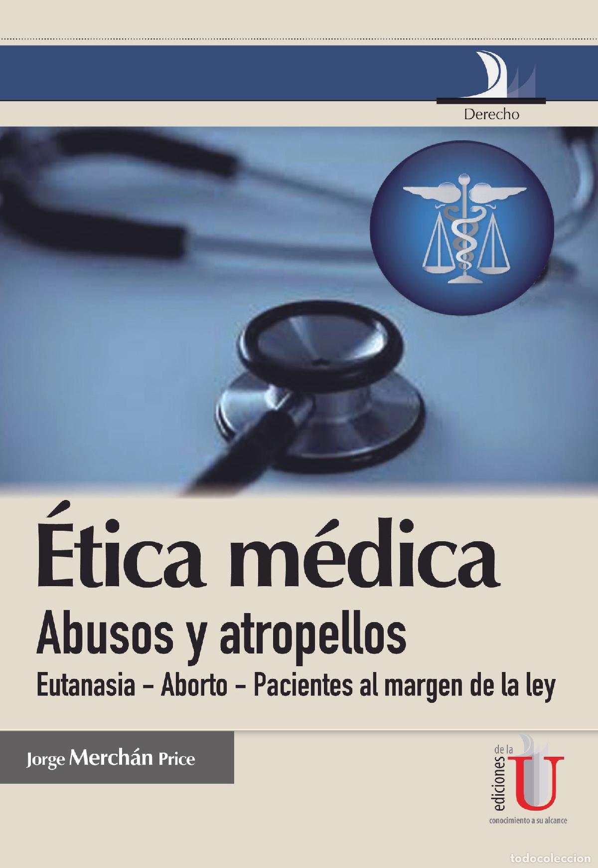 Libros: &Eacute;tica m&eacute;dica, abusos y atropellos (eutanasia-aborto-pacientes al magen de la ley) - Jorge Merch&aacute;n Pr