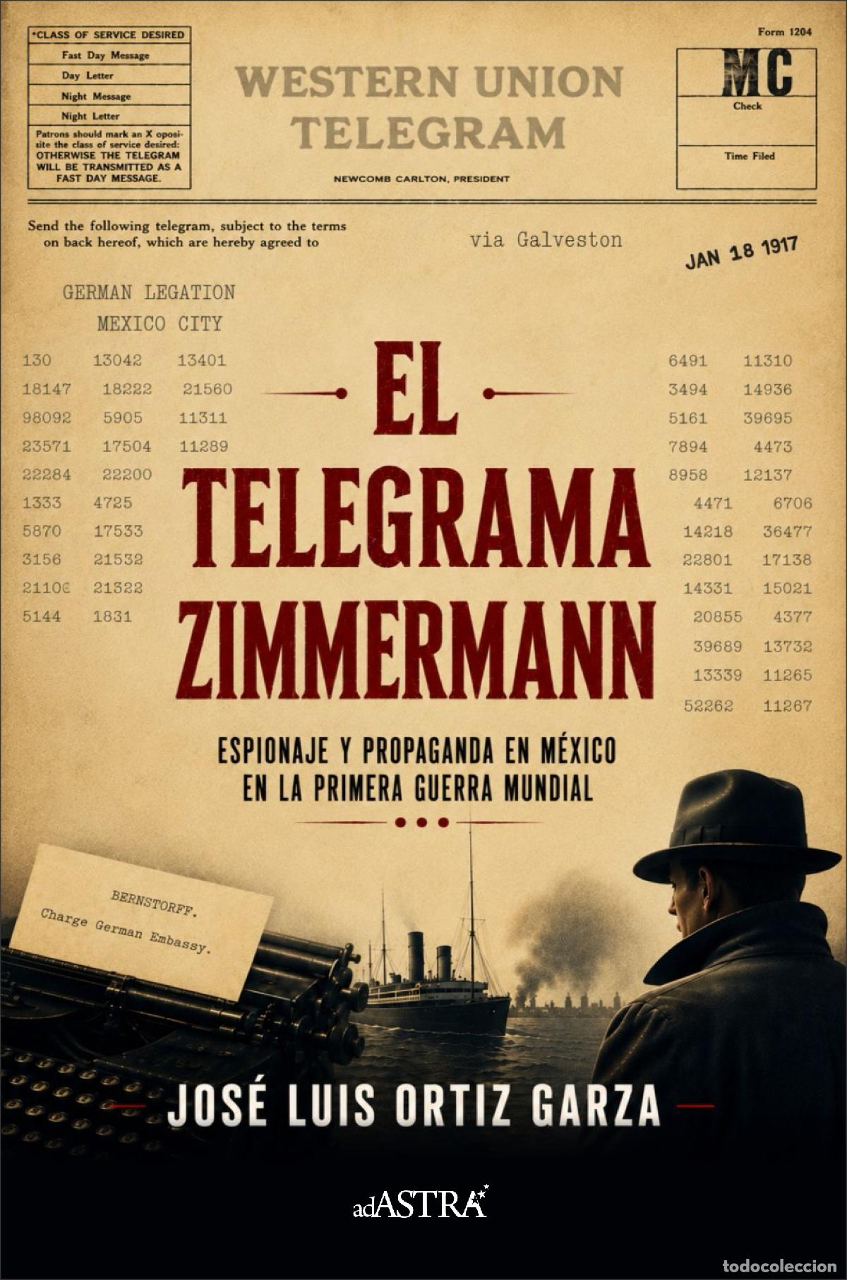 Libros: El Telegrama Zimmerman - Espionaje y propaganda en M&eacute;xico en la Primera Guerra Mundial - Jos&eacute; Luis O