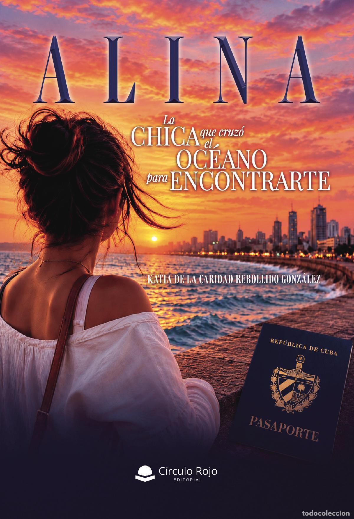 Libros: Alina - La chica que cruz&oacute; el oc&eacute;ano para encontrarte - Katia de la caridad Rebollido Gonz&aacute;lez