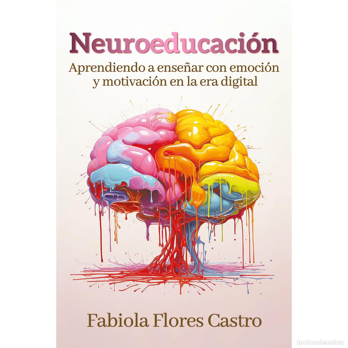 Libros: Neuroeducaci&oacute;n - Aprendiendo a ense&ntilde;ar con emoci&oacute;n y motivaci&oacute;n en la era digital - Fabiola Flores C