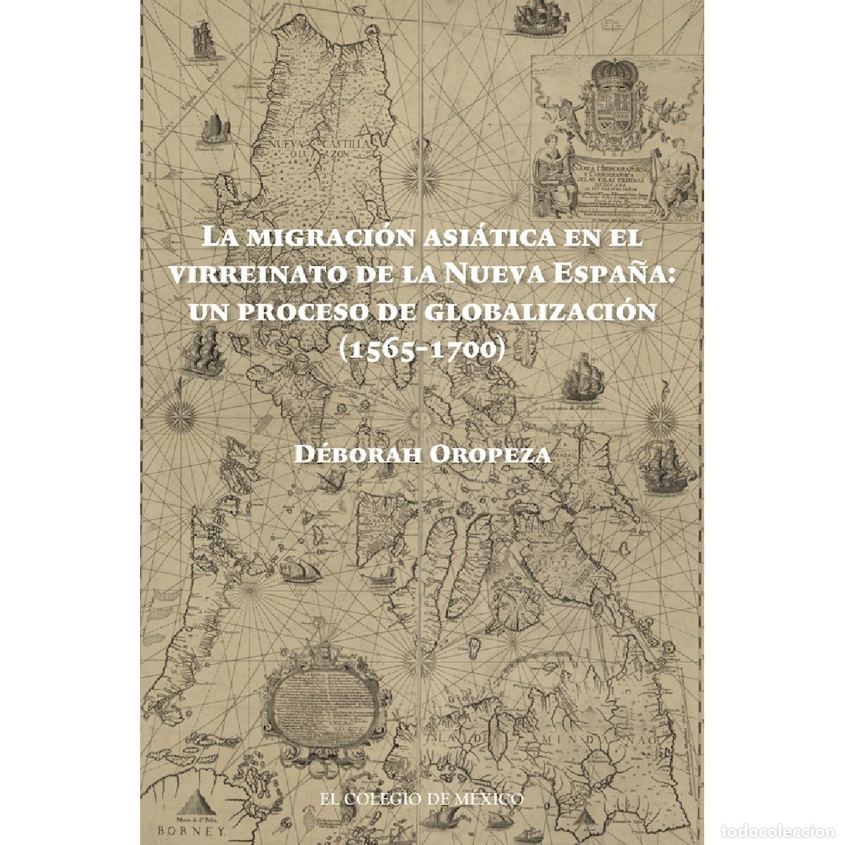 Libros: La migraci&oacute;n asi&aacute;tica en el Virreinato de la Nueva Espa&ntilde;a: - un proceso de globalizaci&oacute;n (1565-1700)