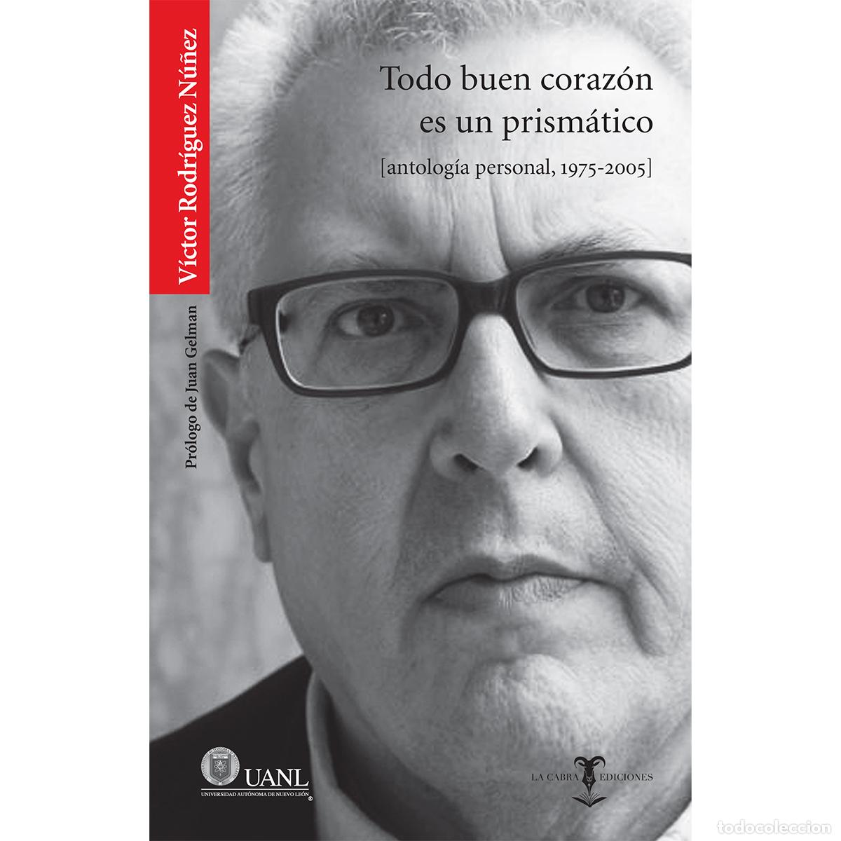 Libros: Todo buen coraz&oacute;n es un prism&aacute;tico - Antolog&iacute;a personal, 1975-2005 - V&iacute;ctor Rodr&iacute;guez N&uacute;&ntilde;ez