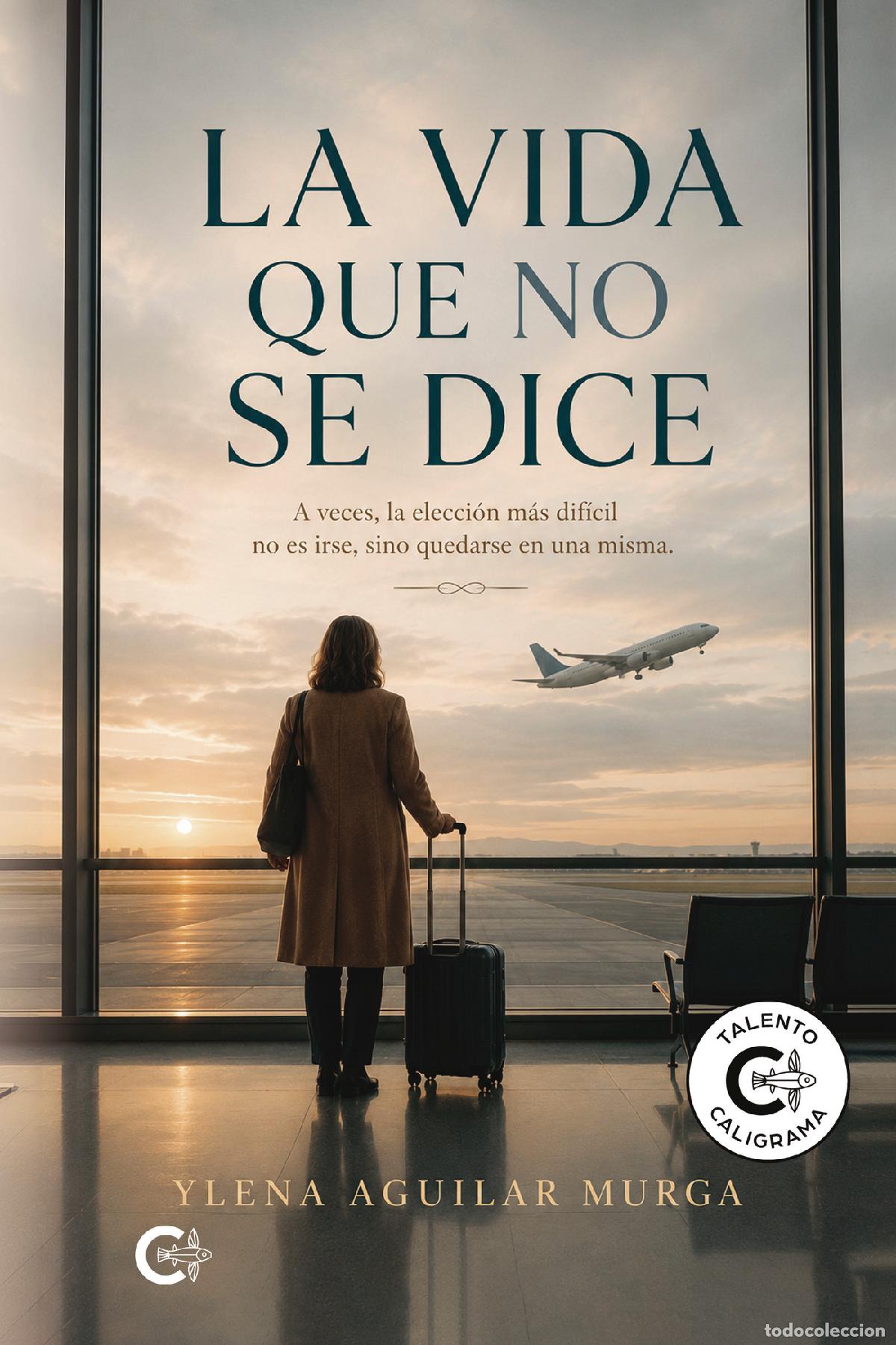 Libros: La vida que no se dice - A veces, la elecci&oacute;n m&aacute;s dif&iacute;cil no es irse, sino quedarse en una misma - Y